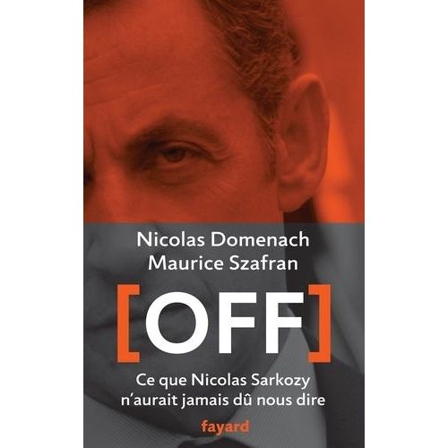 Off - Ce Que Nicolas Sarkozy N'aurait Jamais Dû Nous Dire