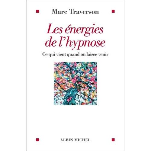 Les Énergies De L'hypnose - Ce Qui Vient Quand On Laisse Venir