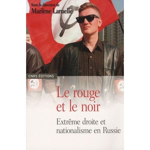 Le Rouge Et Le Noir - Extrême Droite Et Nationalisme En Russie