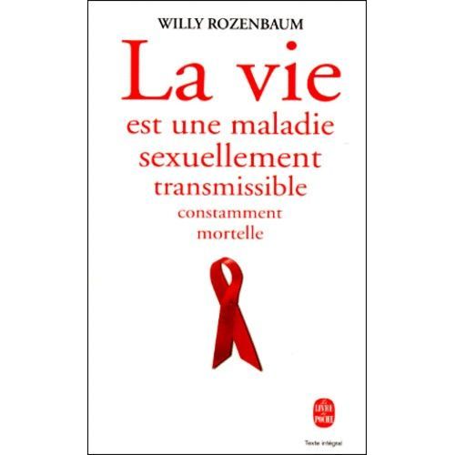 La Vie Est Une Maladie Sexuellement Transmissible, Constamment Mortelle
