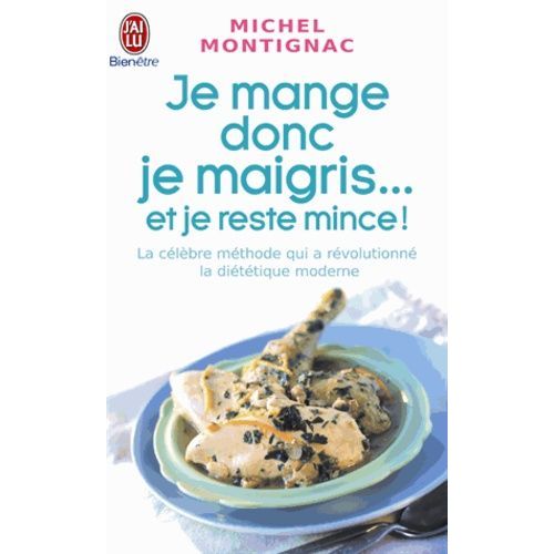 Je Mange Donc Je Maigris - Et Je Reste Mince !
