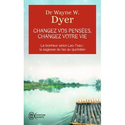 Changez Vos Pensées, Changez Votre Vie - La Sagesse Du Tao