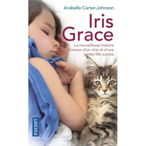 Iris Grace - La Petite Fille Qui S'ouvrit Au Monde Grâce À Un Chat