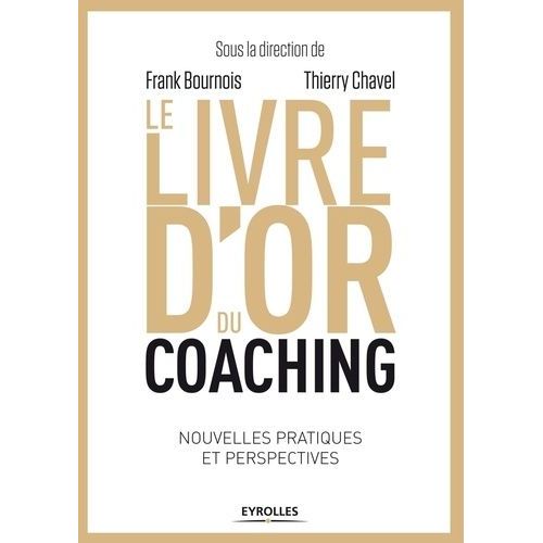 Le Livre D'or Du Coaching - Nouvelles Pratiques Et Perspectives