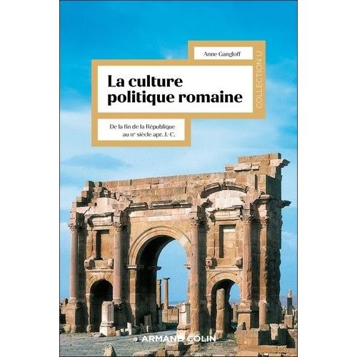 La Culture Politique Romaine - De La Fin De La République Au Iiie Siècle Après J.-C