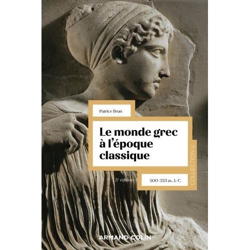 Le Monde Grec À L'époque Classique - 500-323 Av - J.-C