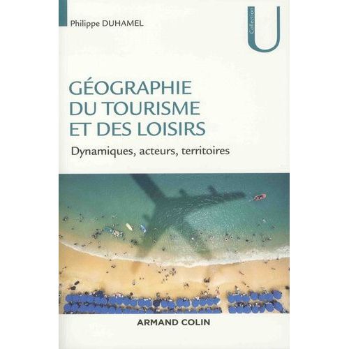 Géographie Du Tourisme Et Des Loisirs - Dynamiques, Acteurs, Territoires