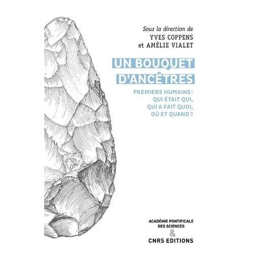 Un Bouquet D'ancêtres - Premiers Humains : Qui Était Qui, Qui Faisait Quoi, Où Et Quand ?