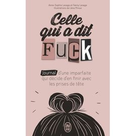 Celle Qui A Dit Fuck - Journal D'une Imparfaite Qui Décide D'en Finir Avec Les Prises De Tête