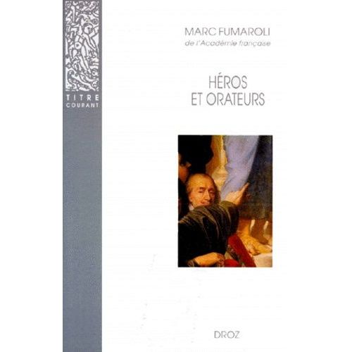 Héros Et Orateurs - Rhétorique Et Dramaturgie Cornéliennes