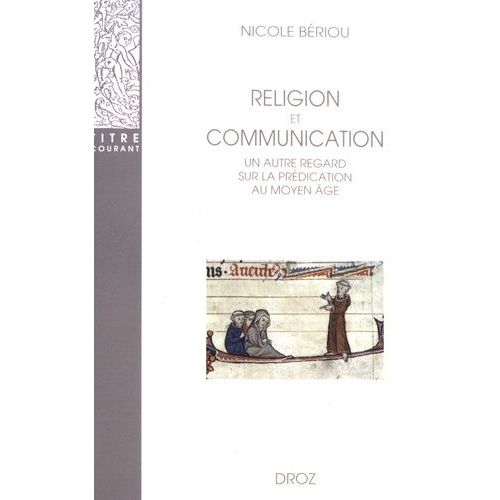 Religion Et Communication - Un Autre Regard Sur La Prédication Au Moyen Age