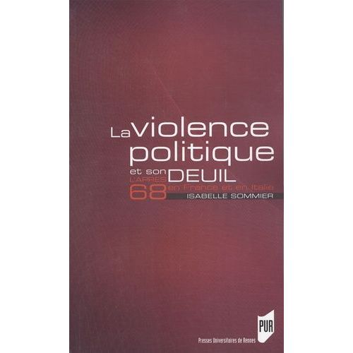 La Violence Politique Et Son Deuil - L'après 68 En France Et En Italie