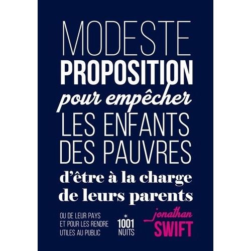 Modeste Proposition Pour Empêcher Les Enfants Des Pauvres D'être À La Charge De Leurs Parents Ou De Leur Pays Et Pour Les Rendre Utiles Au Public - Suivi De Proposition D'attribution...