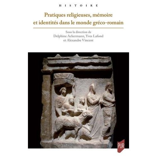 Pratiques Religieuses, Mémoire Et Identités Dans Le Monde Gréco-Romain - Actes Du Colloque Tenu À Poitiers Du 9 Au 11 Mai 2019