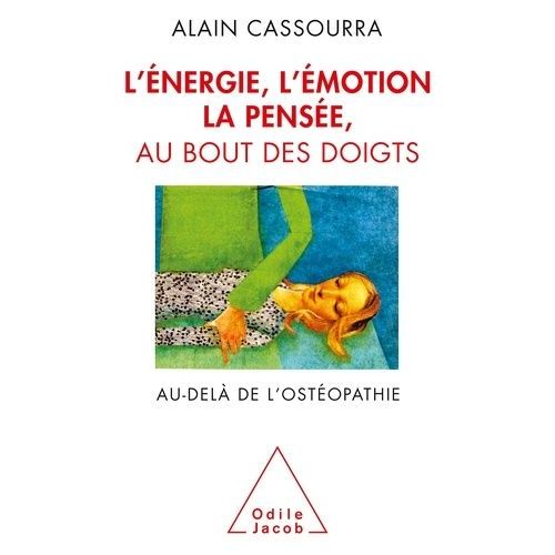 L'énergie, L'émotion, La Pensée, Au Bout Des Doigts - Au-Delà De L'ostéopathie