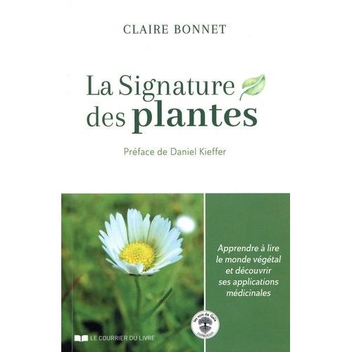 La Signature Des Plantes - Apprendre À Lire Le Monde Végétal Et Découvrir Ses Applications Médicinales