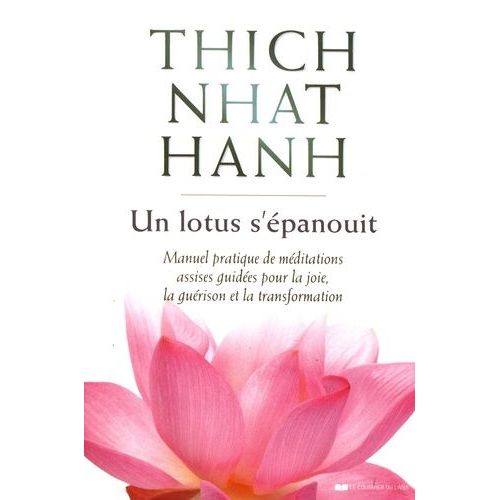 Un Lotus S'épanouit - Manuel Pratique De Méditations Assises Guidées Pour La Joie, La Guérison Et La Transformation