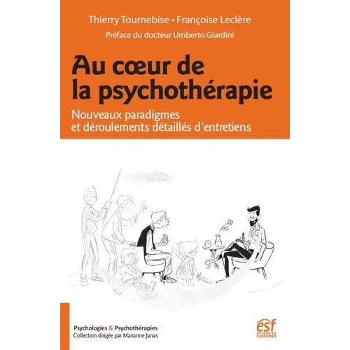 Au Cour De La Psychothérapie - Nouveaux Paradigmes Et Déroulements Détaillés D'entretiens