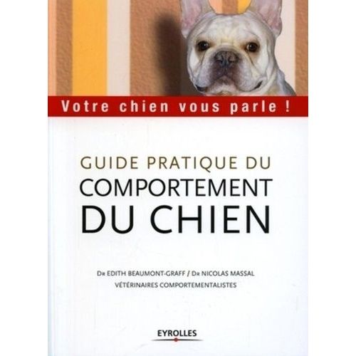 Guide Pratique Du Comportement Du Chien - Votre Chien Vous Parle !