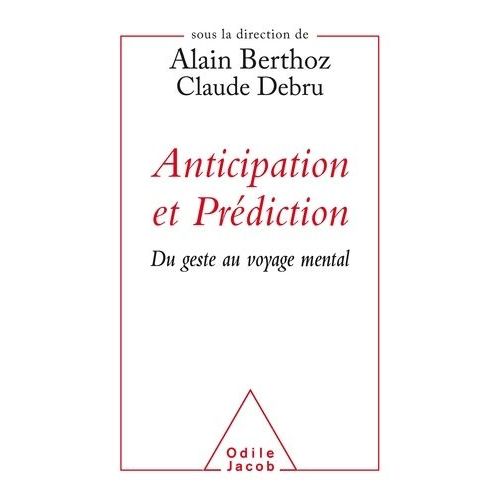 Anticipation Et Prédiction - Du Geste Au Voyage Mental