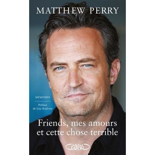 Friends, Mes Amours Et Cette Chose Terrible - Mémoires