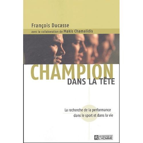 Champion Dans La Tête - La Recherche De La Performance Dans Le Sport Et Dans La Vie
