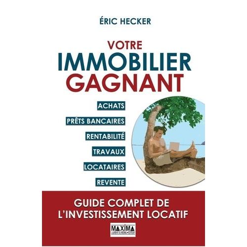 Votre Immobilier Gagnant - Achats, Prêts Bancaires, Rentabilité, Travaux, Locataires, Revente