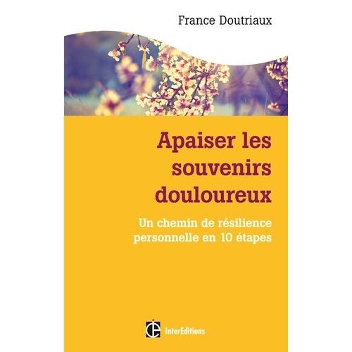 Apaiser Les Souvenirs Douloureux - Un Chemin De Résilience Personnelle En 10 Étapes