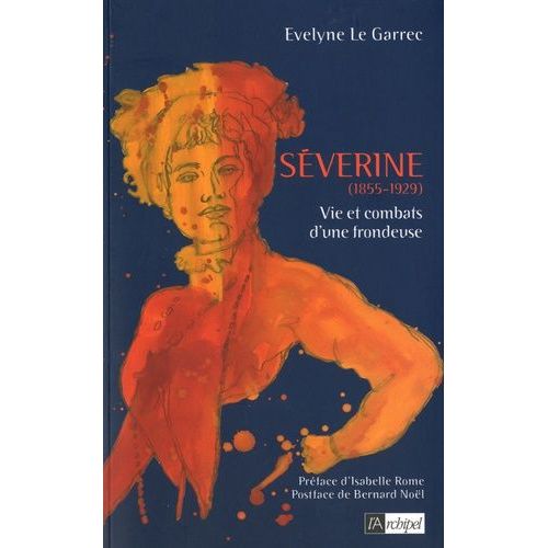 Séverine (1855-1929) - Vie Et Combats D'une Frondeuse