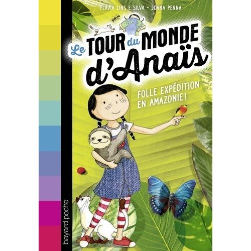 Le Tour Du Monde D'anaïs - Tome 2 - Folle Expédition En Amazonie !