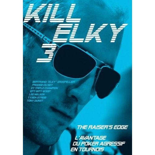 Kill Elky 3, The Raiser's Edge - L'avantage Du Poker Agressif En Tournois