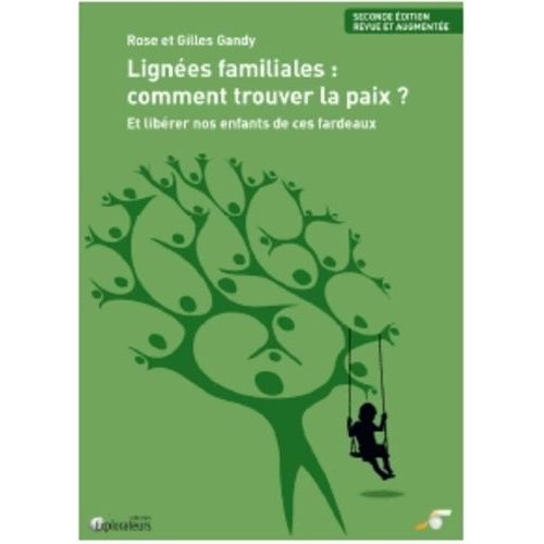 Lignées Familiales : Comment Trouver La Paix ? - Et Libérer Nos Enfants De Ces Fardeaux