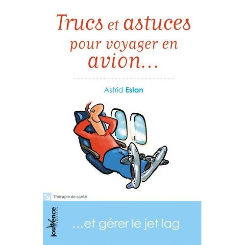 Trucs Et Astuces Pour Voyager En Avion - Et Gérer Le Jet Lag