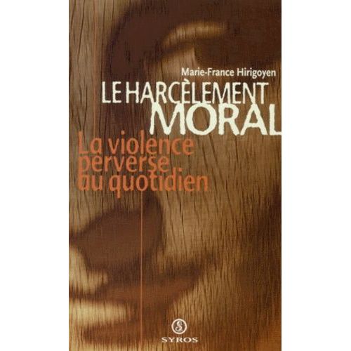Le Harcelement Moral - La Violence Perverse Au Quotidien