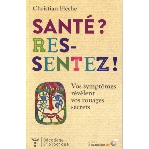 Santé ? Ressentez ! - Vos Symptômes Révèlent Vos Rouages Secrets