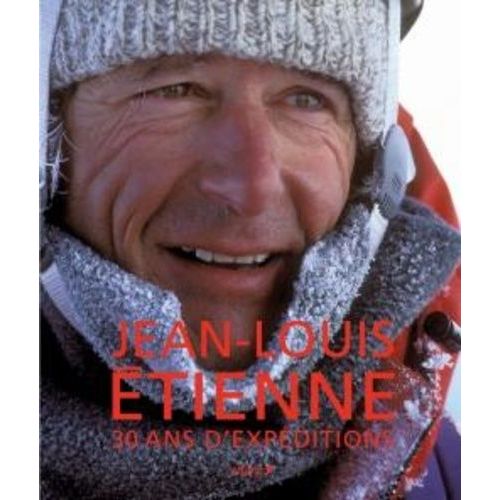 Jean-Louis Etienne, 30 Ans D'expéditions