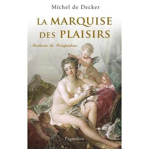 La Marquise Des Plaisirs - Madame De Pompadour