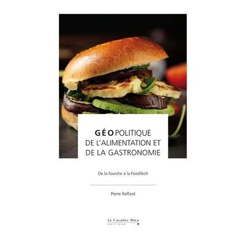 Géopolitique De L'alimentation Et De La Gastronomie - De La Fourche À La Foodtech
