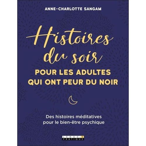 Histoires Du Soir Pour Les Adultes Qui Ont Peur Du Noir - Des Histoires Méditatives Pour Le Bien-Être Psychique