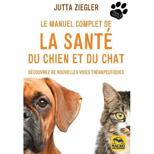 Le Manuel Complet De La Santé Du Chien Et Du Chat - Découvrez De Nouvelles Voies Thérapeutiques