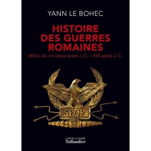 Histoire Des Guerres Romaines - Milieu Du Viiie Siècle Avant J.-C.-410 Après J.-C