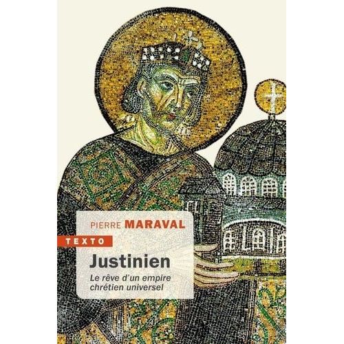 Justinien - Le Rêve D'un Empire Chrétien Universel