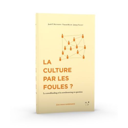 La Culture Par Les Foules ? - Le Crowdfunding Et Le Crowdsourcing En Question