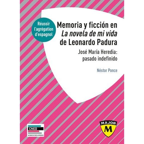Memoria Y Ficcion En La Noevla De Mi Vida De Leonardo Padura - José Maria Heredia : Pasado Indefinido