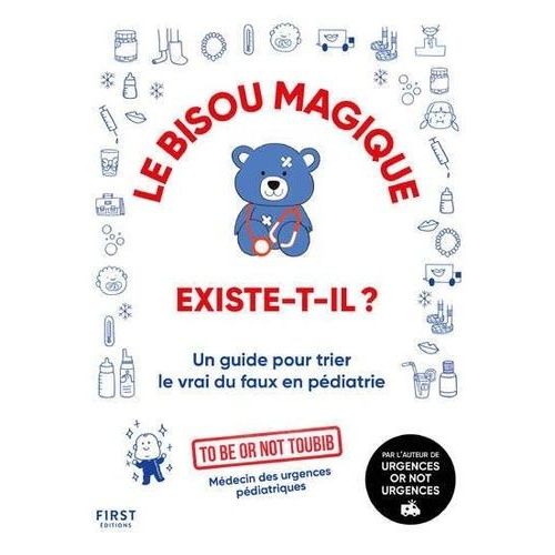 Le Bisou Magique Existe-T-Il ? - Un Guide Pour Trier Le Vrai Du Faux En Pédiatrie