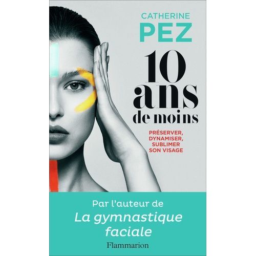 10 Ans De Moins - Préserver, Dynamiser, Sublimer Son Visage
