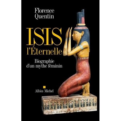 Isis L'eternelle - Biographie D'un Mythe Féminin