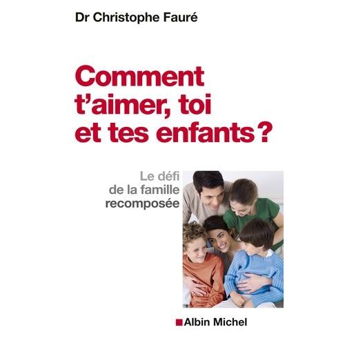 Comment T'aimer, Toi Et Tes Enfants ? - Le Défi De La Famille Recomposée