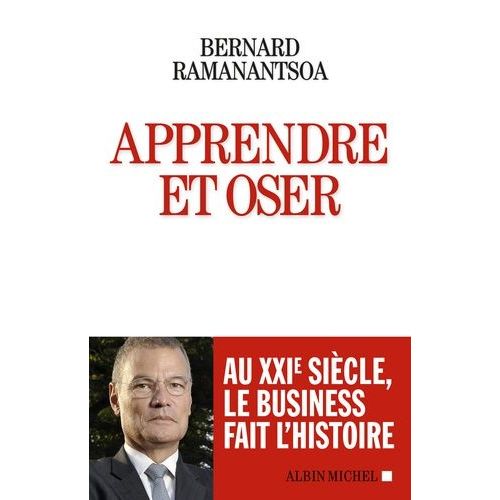 Apprendre Et Oser - Au Xxie Siècle, Le Business Fait L'histoire