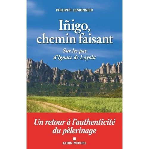 Iñigo, Chemin Faisant - Sur Les Pas D'ignace De Loyola